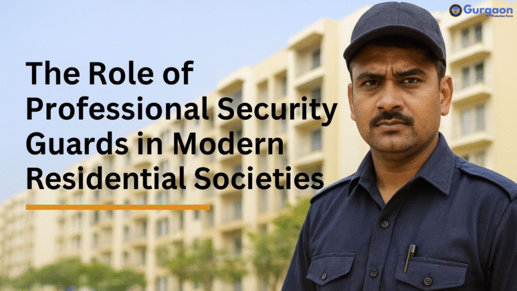 The Role of Professional Security Guards in Modern Residential Societies