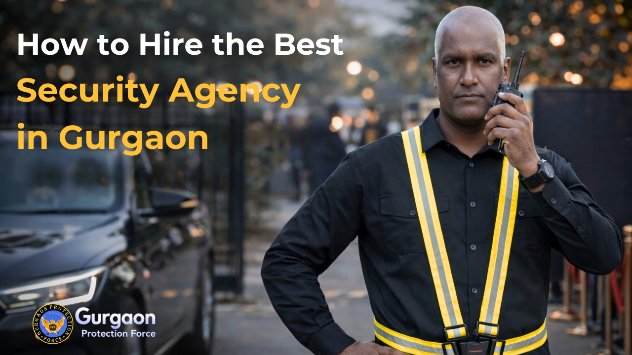 How to Hire the Best Security Agency in Gurgaon (2026 Guide)